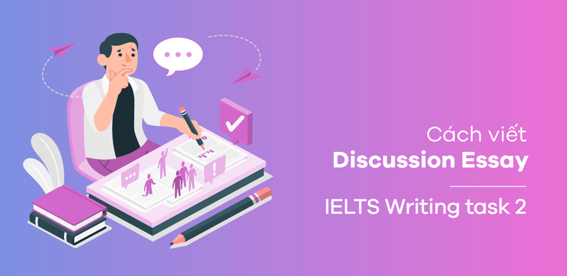 Cách viết Discussion Essay trong IELTS Writing Task 2 chi tiết