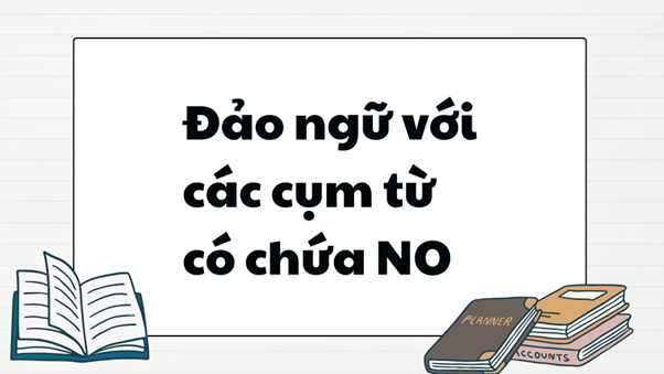 Đảo ngữ với các cụm từ có chứa “No”