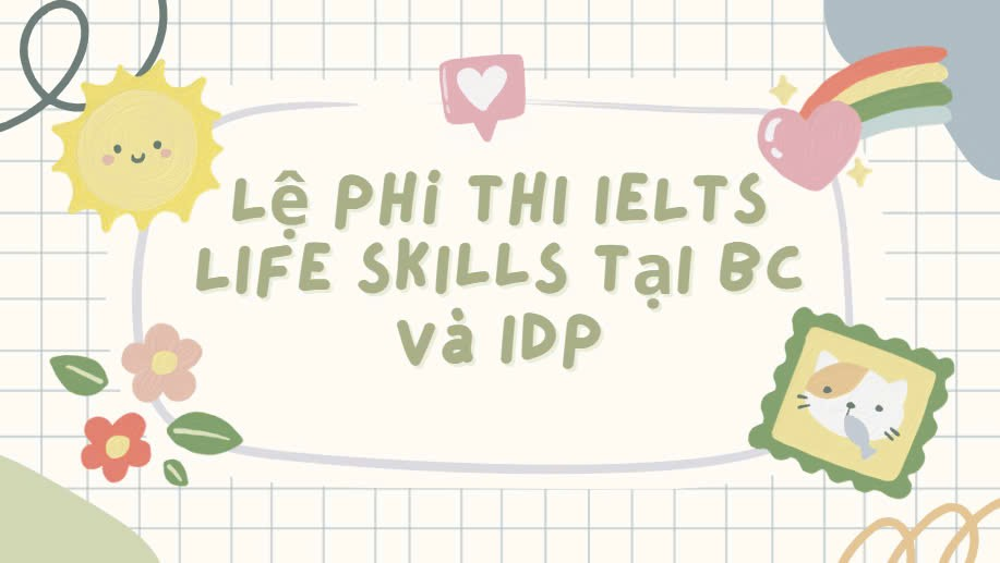 Lệ phí thi IELTS Life Skills tại BC và IDP