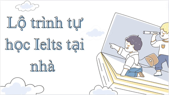 Lộ trình tự học IELTS tại nhà