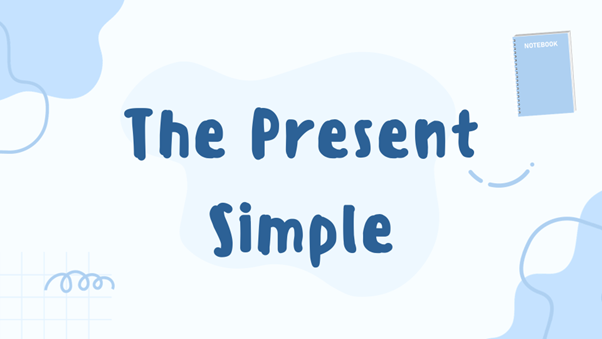 Thì Hiện tại đơn (The Present Simple) là gì?