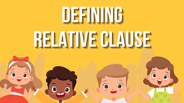 Tất tần tật về Mệnh đề quan hệ xác định (Defining Relative Clause)
