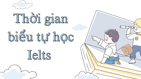 Thời gian biểu tự học Ielts tại nhà