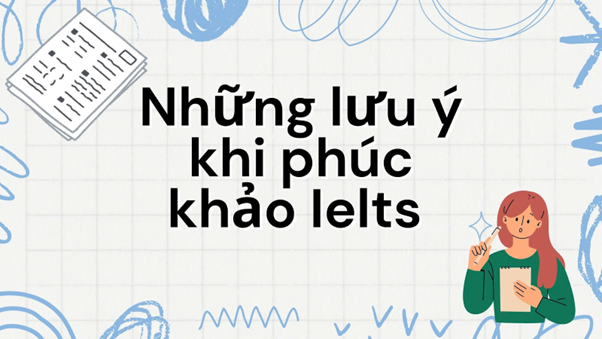 Một số điểm lưu ý khi phúc khảo bài thi IELTS