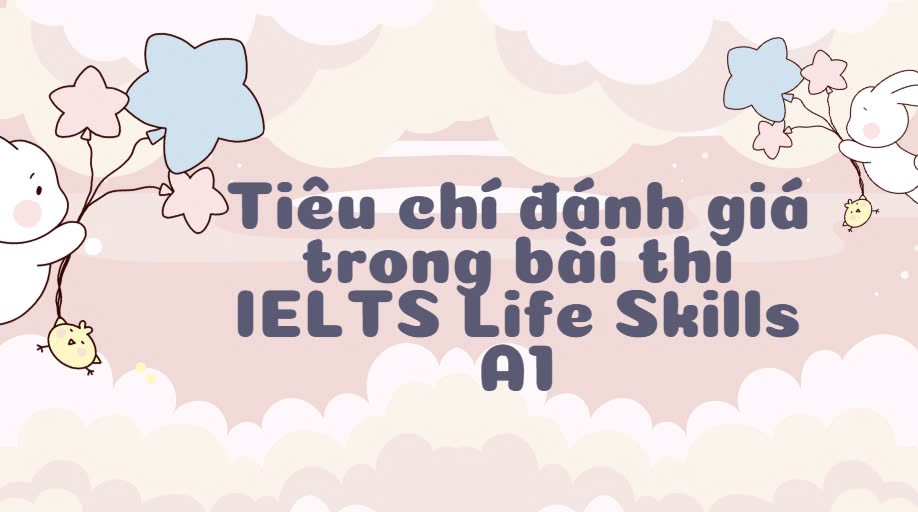 Tiêu chí đánh giá trong bài thi IELTS Life Skills A1