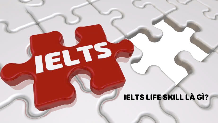 IELTS Life Skills là gì?